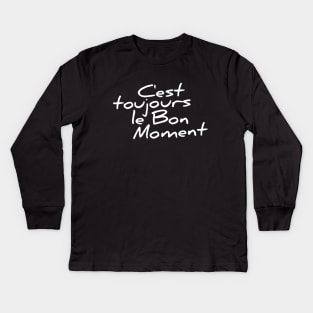 C'est toujours le bon moment funny t-shirt Kids Long Sleeve T-Shirt